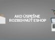 Ako úspešne rozbehnúť eshop